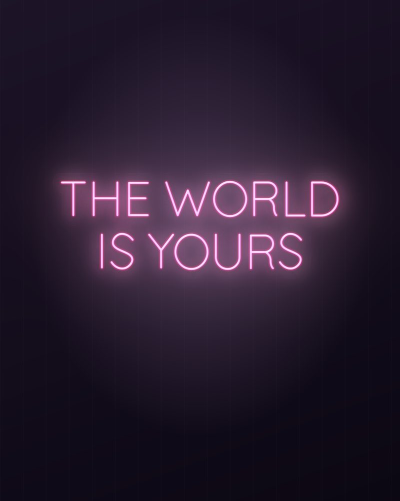 The world is yours